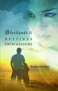 Cover-Bild zum Titel 'BETTINAS ENTSCHEIDUNG' von 'Katica Fischer'
