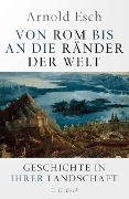 Cover-Bild zum Titel 'Von Rom bis an die Ränder der Welt' von 'Arnold Esch'