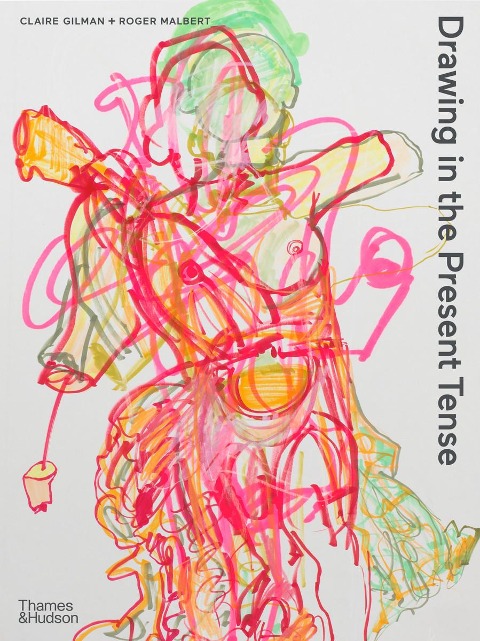 Drawing in the Present Tense - Claire Gilman, Roger Malbert