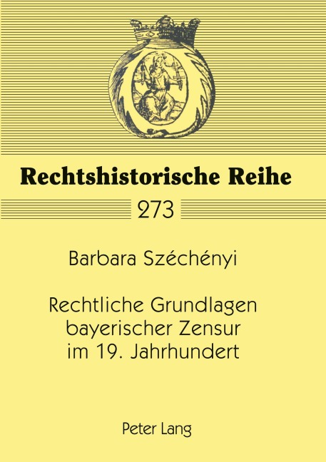 Rechtliche Grundlagen bayerischer Zensur im 19. Jahrhundert - Barbara Szechenyi
