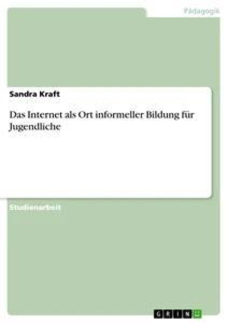 Das Internet als Ort informeller Bildung für Jugendliche - Sandra Kraft