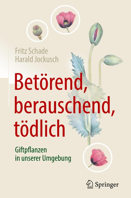 Betörend, berauschend, tödlich - Giftpflanzen in unserer Umgebung - Harald Jockusch, Fritz Schade