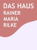 Cover-Bild zum Titel 'Das Haus' von 'Rainer Maria Rilke'