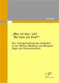 Cover-Bild zum Titel '"Wer ist das: ich? Wo hats ein End?" Zur 'Infragestellung des Subjekts' in der Wiener Moderne am Beispiel Hugo von Hofmannsthals' von 'Anne Kolb'