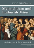 Melanchthon und Luther als Väter - Ingo Neumann