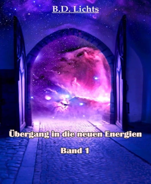 Übergang in die neuen Energien - B. D. Lichts