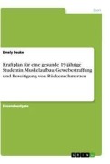 Cover-Bild zum Titel 'Kraftplan für eine gesunde 19-jährige Studentin. Muskelaufbau, Gewebestraffung und Beseitigung von Rückenschmerzen' von 'Emely Beuke'
