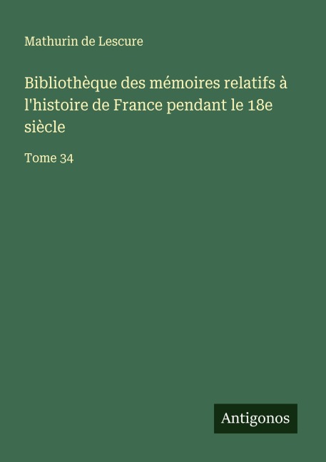 Bibliothèque des mémoires relatifs à l'histoire de France pendant le 18e siècle - Mathurin De Lescure