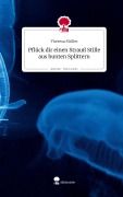 Cover-Bild zum Titel 'Pflück dir einen Strauß Stille aus bunten Splittern. Life is a Story - story.one' von 'Theresa Müller'