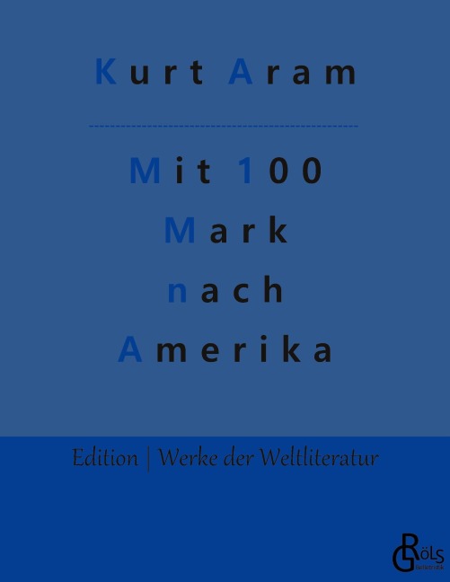 Mit 100 Mark nach Amerika - Kurt Aram