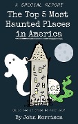 The Top 5 Most Haunted Places in America - John Morrison