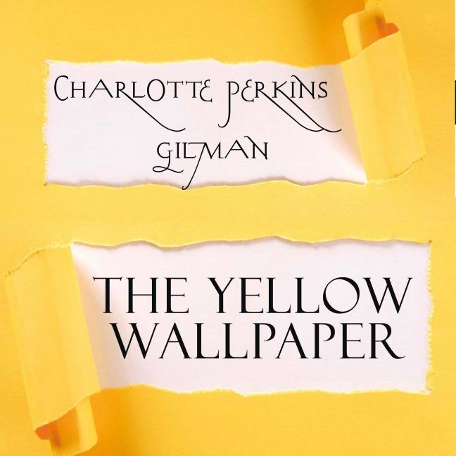 The Yellow Wallpaper - Charlotte Perkins Gilman