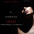 Le Vernis Idéal (Un thriller psychologique avec Jessie Hunt, tome 26) - Blake Pierce