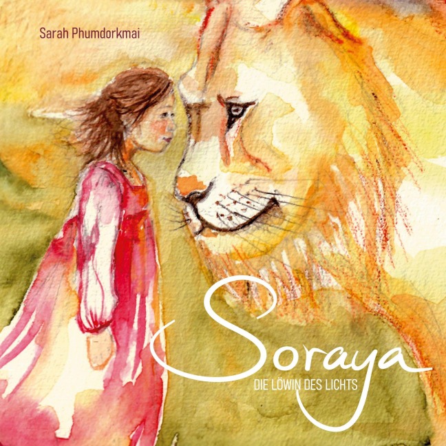 Soraya die Löwin des Lichts - Sarah Phumdorkmai