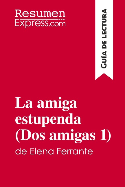 La amiga estupenda (Dos amigas 1) de Elena Ferrante (Guía de lectura) - Resumenexpress
