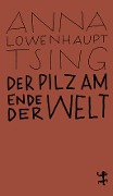 Cover-Bild zum Titel 'Der Pilz am Ende der Welt' von 'Anna Lowenhaupt Tsing'