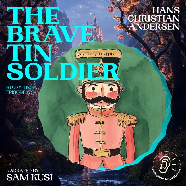 The Brave Tin Soldier (Story Time, Episode 173) - Hans Christian Andersen