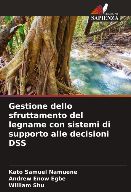 Gestione dello sfruttamento del legname con sistemi di supporto alle decisioni DSS - Kato Samuel Namuene, Andrew Enow Egbe, William Shu