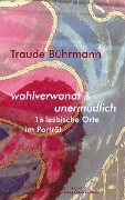 Cover-Bild zum Titel 'wahlverwandt & unermüdlich. 16 lesbische Orte im Porträt.' von 'Traude Bührmann'
