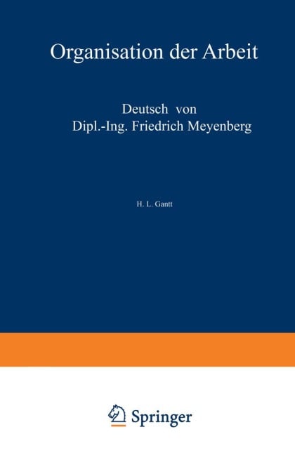 Organisation der Arbeit - Friedrich Meyenberg, H. L. Gantt