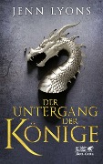 Der Untergang der Könige (Drachengesänge, Bd. 1) - Jenn Lyons