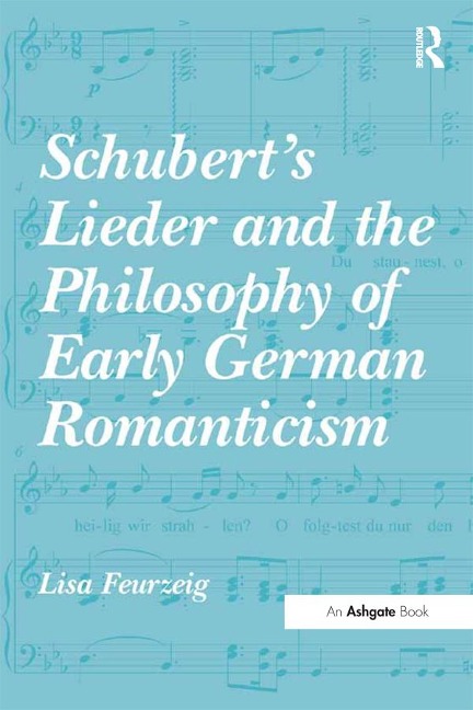 Schubert's Lieder and the Philosophy of Early German Romanticism - Lisa Feurzeig
