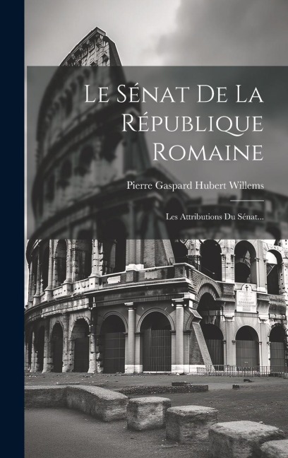 Le Sénat De La République Romaine: Les Attributions Du Sénat... - 