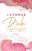 Cover-Bild zum Titel 'Dich lieben' von 'J. Kenner'
