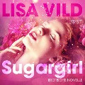 Cover-Bild zum Titel 'Sugargirl: Erotische Novelle (Ungekürzt)' von 'Lisa Vild'