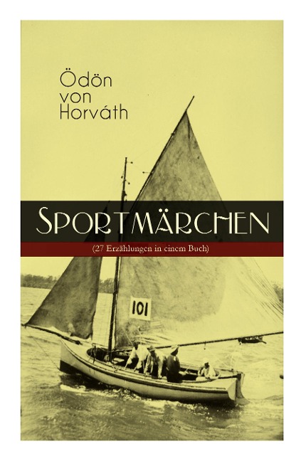 Sportmärchen (27 Erzählungen in einem Buch) - Ödön Von Horváth