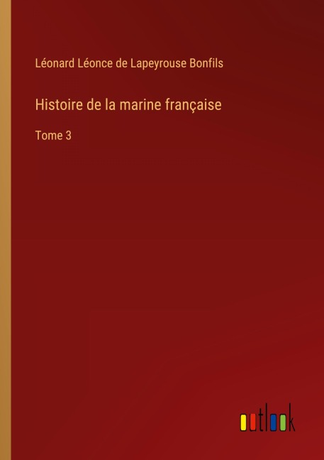 Histoire de la marine française - Léonard Léonce de Lapeyrouse Bonfils
