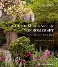 Die geheimen Gärten von Somerset - Abigail Willis