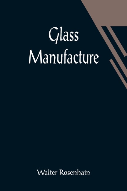 Glass Manufacture - Walter Rosenhain