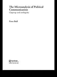 The Microanalysis of Political Communication - Peter Bull
