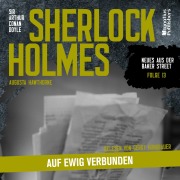 Cover-Bild zum Titel 'Sherlock Holmes: Auf ewig verbunden (Neues aus der Baker Street, Folge 13)' von 'Arthur Conan Doyle, Augusta Hawthorne'