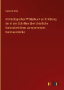 Cover-Bild zum Titel 'Archäologisches Wörterbuch zur Erklärung der in den Schriften über christliche Kunstalterthümer vorkommenden Kunstausdrücke' von 'Heinrich Otte'