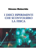 Cover-Bild zum Titel 'I dieci esperimenti che sconvolsero la fisica' von 'Simone Malacrida'