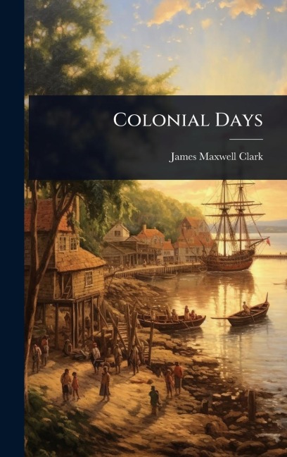 Colonial Days - James Maxwell Clark