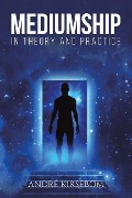 Mediumship in Theory and Practice - André Kirsebom
