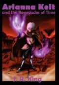 Cover-Bild zum Titel 'Arianna Kelt and the Renegades of Time (Signature Edition, Wizards of Skyhall Book 2)' von 'J R King'