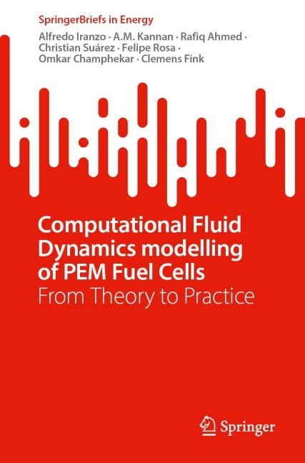 Computational Fluid Dynamics modelling of PEM Fuel Cells - Alfredo Iranzo, A. M. Kannan, Rafiq Ahmed, Christian Suárez, Felipe Rosa