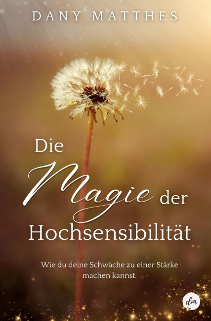 Die Magie der Hochsensibilität - Dany Matthes