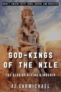 Cover-Bild zum Titel 'God-Kings of the Nile: The Rise of Divine Kingship (Ancient Egypt: Kings, Queens, and Dynasties, #2)' von 'A. J. Carmichael'