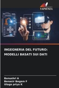 Cover-Bild zum Titel 'INGEGNERIA DEL FUTURO: MODELLI BASATI SUI DATI' von 'Banushri A, Benasir Begam F, Ulaga Priya K'