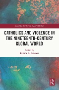 Cover-Bild zum Titel 'Catholics and Violence in the Nineteenth-Century Global World' von ''