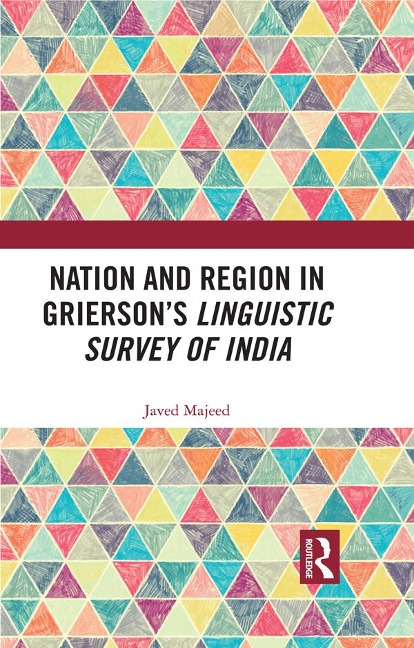 Nation and Region in Grierson's Linguistic Survey of India - Javed Majeed