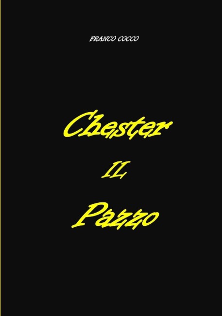CHESTER  IL  PAZZO - Franco Cocco
