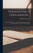 Cover-Bild zum Titel 'Verdediging Is Geen Aanval ..: Briefwisseling Tusschen ... Een Hervormden Predikant En Een Joodschen Rabbijn .. Over Jezus Als Den Messias' von ''