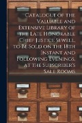 Cover-Bild zum Titel 'Catalogue of the Valuable and Extensive Library of the Late Honorable Chief Justice Sewell, to Be Sold on the 18th Instant and Following Evenings, at' von 'Anonymous'
