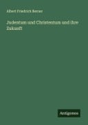 Cover-Bild zum Titel 'Judentum und Christentum und ihre Zukunft' von 'Albert Friedrich Berner'